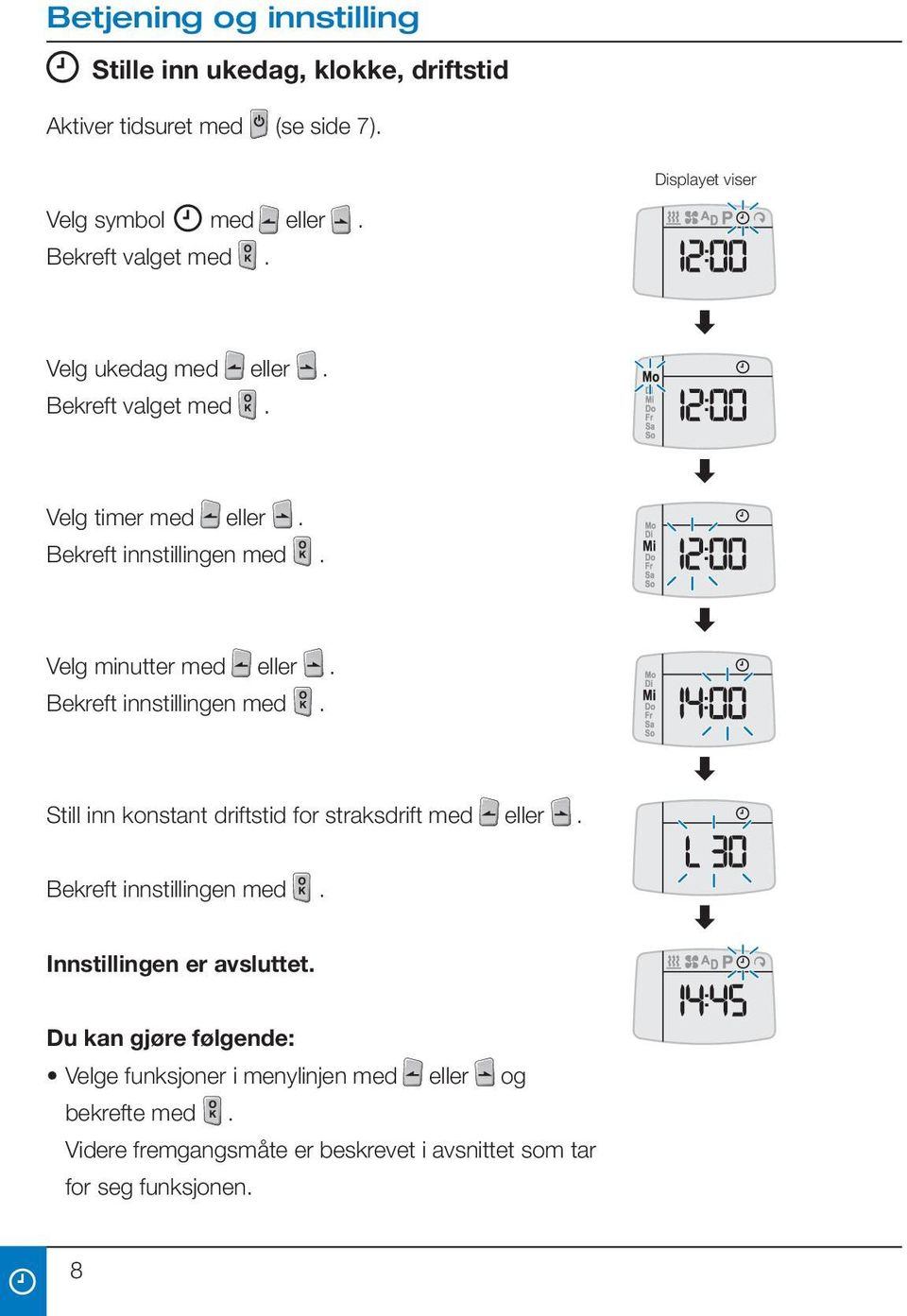 Bekreft innstillingen med. Still inn konstant driftstid for straksdrift med eller. Bekreft innstillingen med.