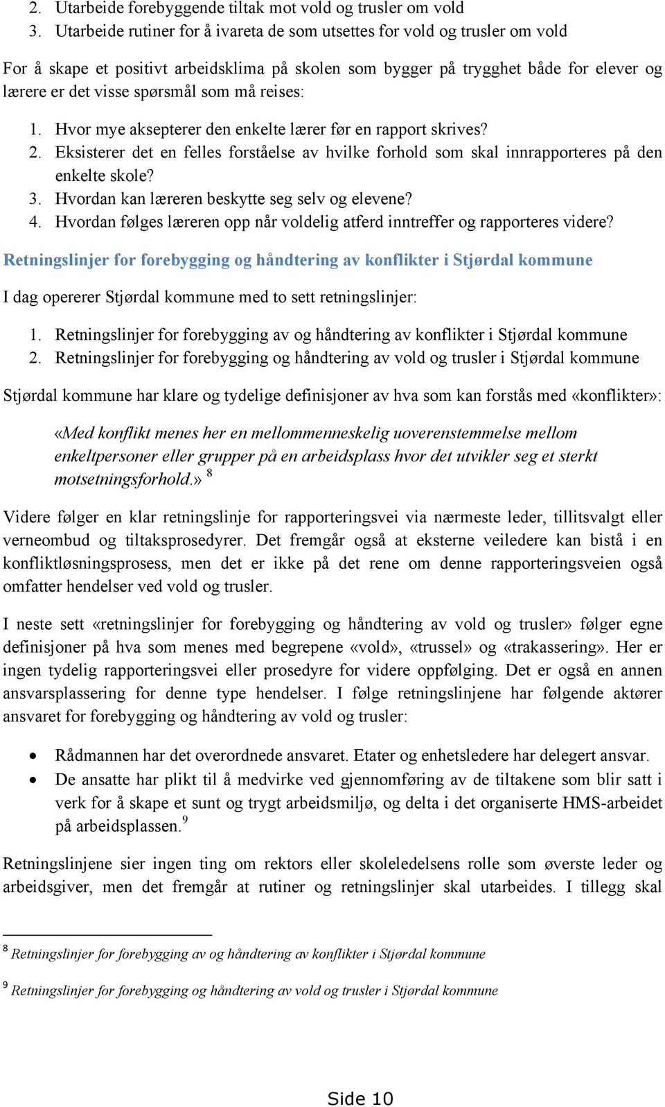 må reises: 1. Hvor mye aksepterer den enkelte lærer før en rapport skrives? 2. Eksisterer det en felles forståelse av hvilke forhold som skal innrapporteres på den enkelte skole? 3.