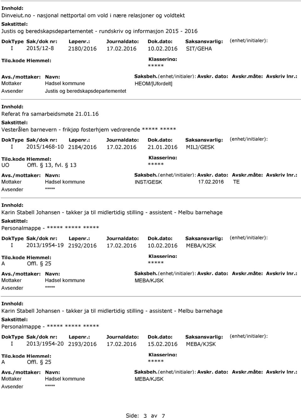 16 Vesterålen barnevern - frikjøp fosterhjem vedrørende 2015/1468-10 2184/2016 21.01.2016 MLJ/GESK vs./mottaker: Navn: Saksbeh. vskr. dato: vskr.måte: vskriv lnr.