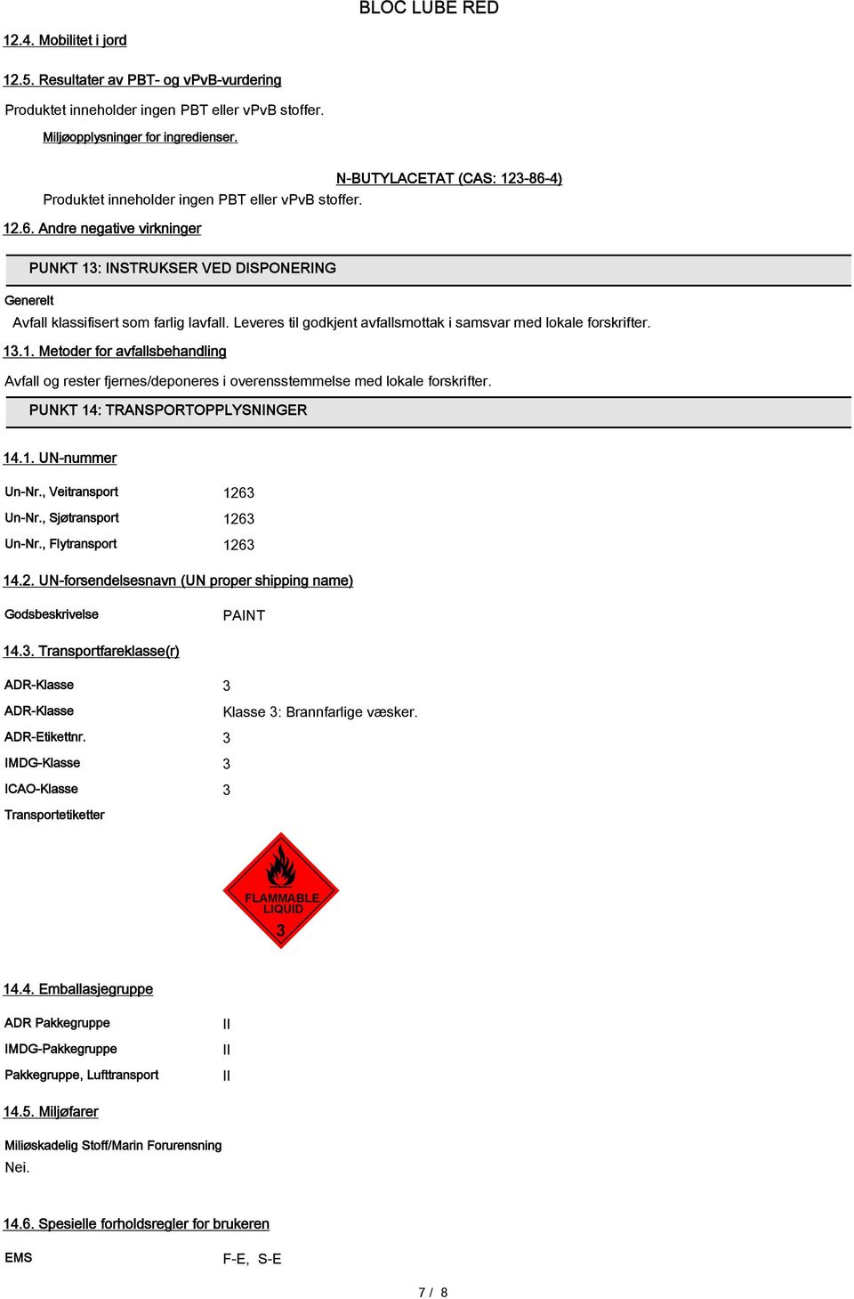 Leveres til godkjent avfallsmottak i samsvar med lokale forskrifter. 13.1. Metoder for avfallsbehandling Avfall og rester fjernes/deponeres i overensstemmelse med lokale forskrifter.