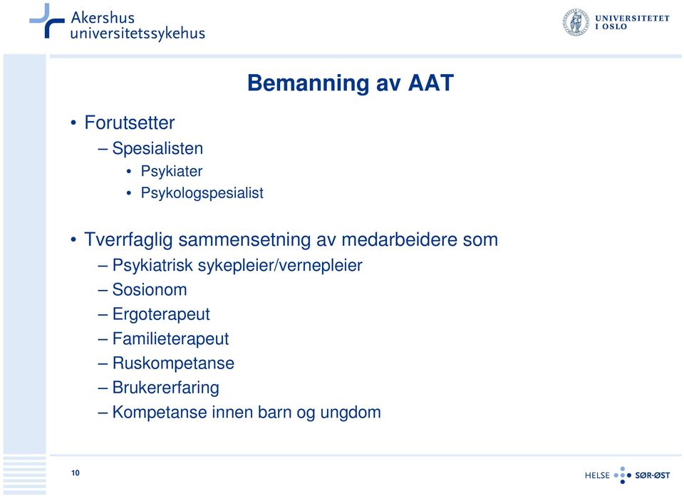 Psykiatrisk sykepleier/vernepleier Sosionom Ergoterapeut