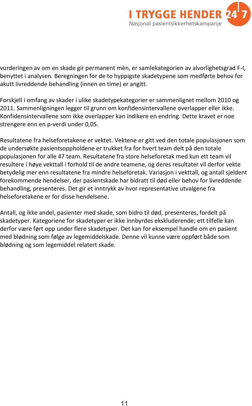 Forskjell i omfang av skader i ulike skadetypekategorier er sammenlignet mellom 2010 og 2011. Sammenligningen legger til grunn om konfidensintervallene overlapper eller ikke.