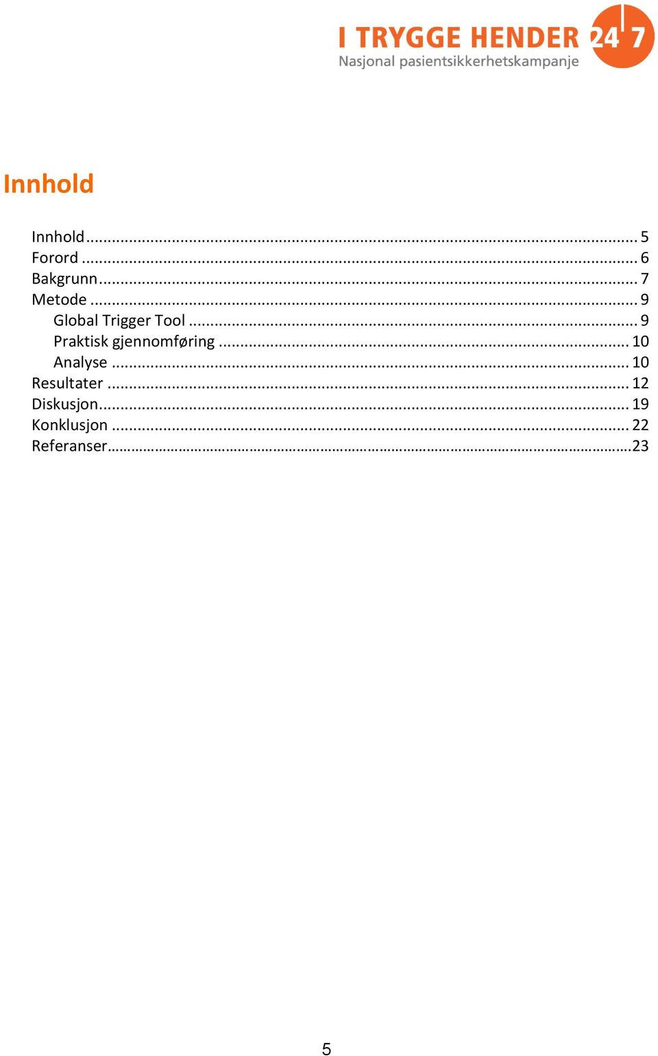 .. 9 Praktisk gjennomføring... 10 Analyse.