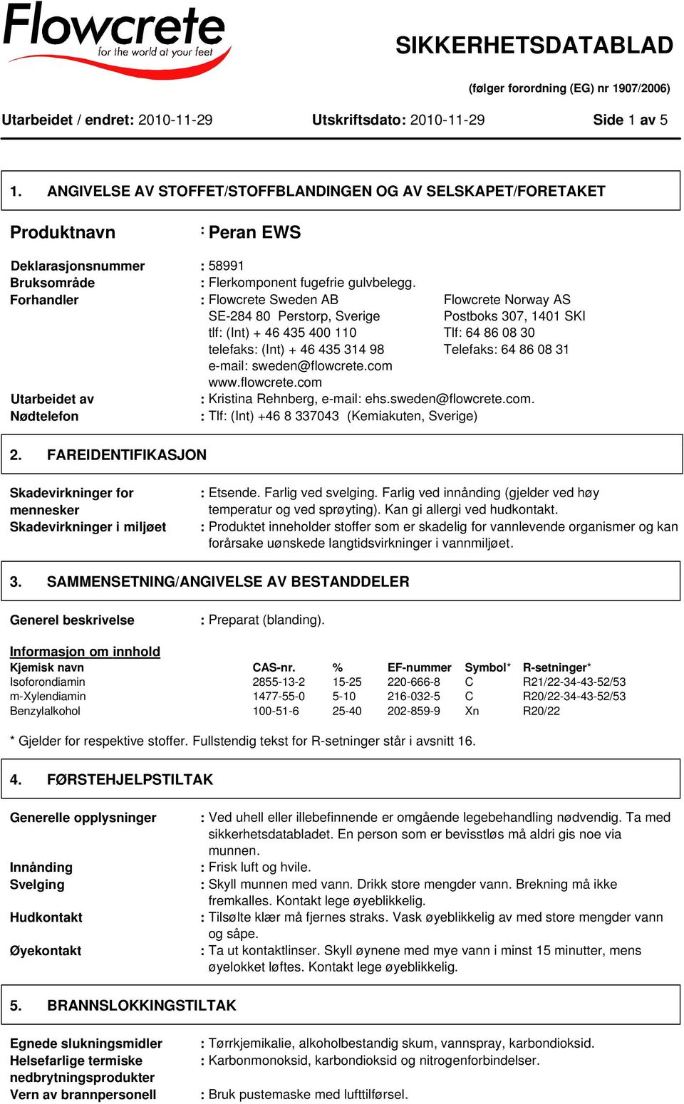 Forhandler : Flowcrete Sweden AB SE-284 80 Perstorp, Sverige tlf: (Int) + 46 435 400 110 telefaks: (Int) + 46 435 314 98 e-mail: sweden@flowcrete.