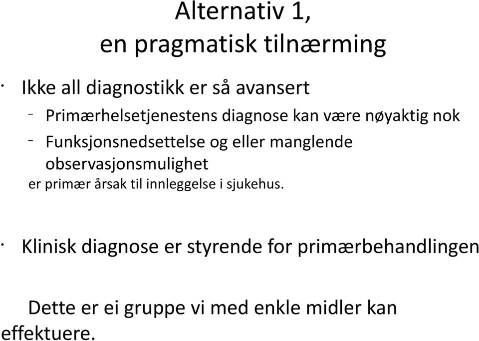 manglende observasjonsmulighet er primær årsak til innleggelse i sjukehus.