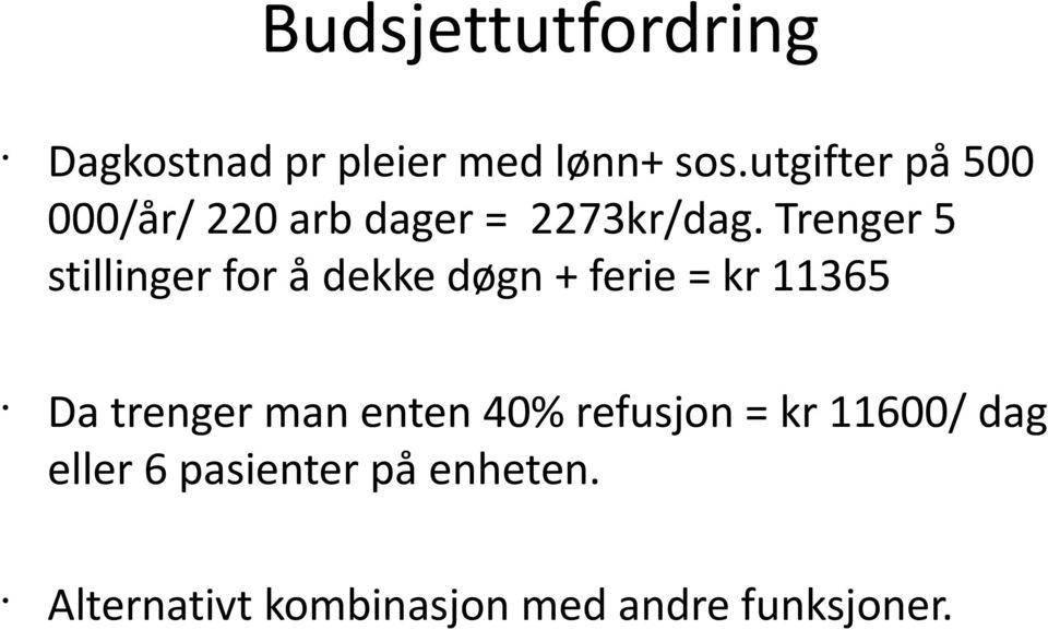 Trenger 5 stillinger for å dekke døgn + ferie = kr 11365 Da trenger man