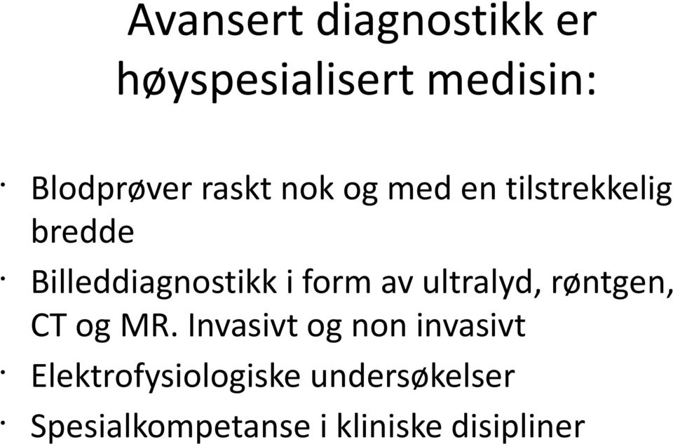 form av ultralyd, røntgen, CT og MR.