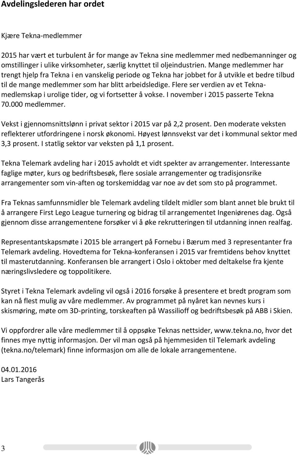 Flere ser verdien av et Teknamedlemskap i urolige tider, og vi fortsetter å vokse. I november i 2015 passerte Tekna 70.000 medlemmer.