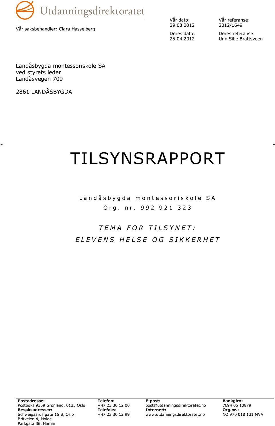 montessoriskole SA ved styrets leder Landåsvegen 709 2861 LANDÅSBYGDA TILSYNSRAPPORT