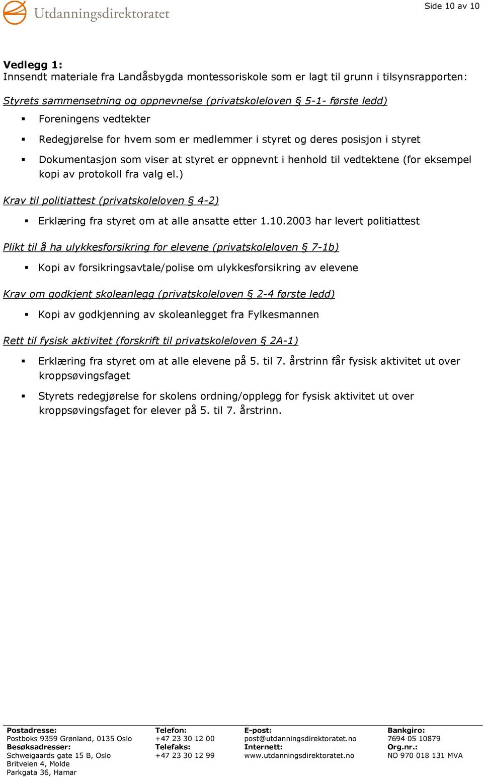 fra valg el.) Krav til politiattest (privatskoleloven 4-2) Erklæring fra styret om at alle ansatte etter 1.10.