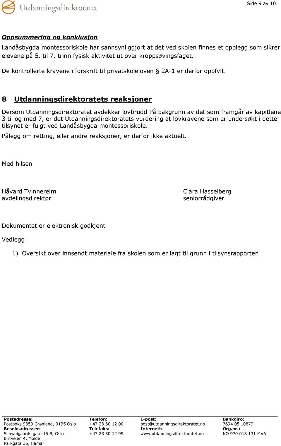 8 Utdanningsdirektoratets reaksjoner Dersom Utdanningsdirektoratet avdekker lovbrudd På bakgrunn av det som framgår av kapitlene 3 til og med 7, er det Utdanningsdirektoratets vurdering at lovkravene