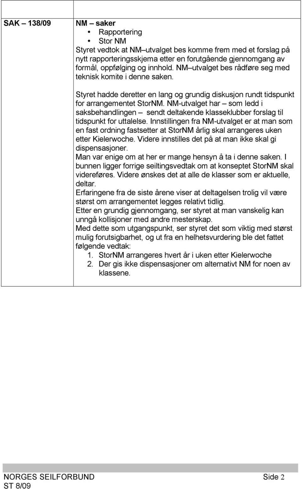 NM-utvalget har som ledd i saksbehandlingen sendt deltakende klasseklubber forslag til tidspunkt for uttalelse.