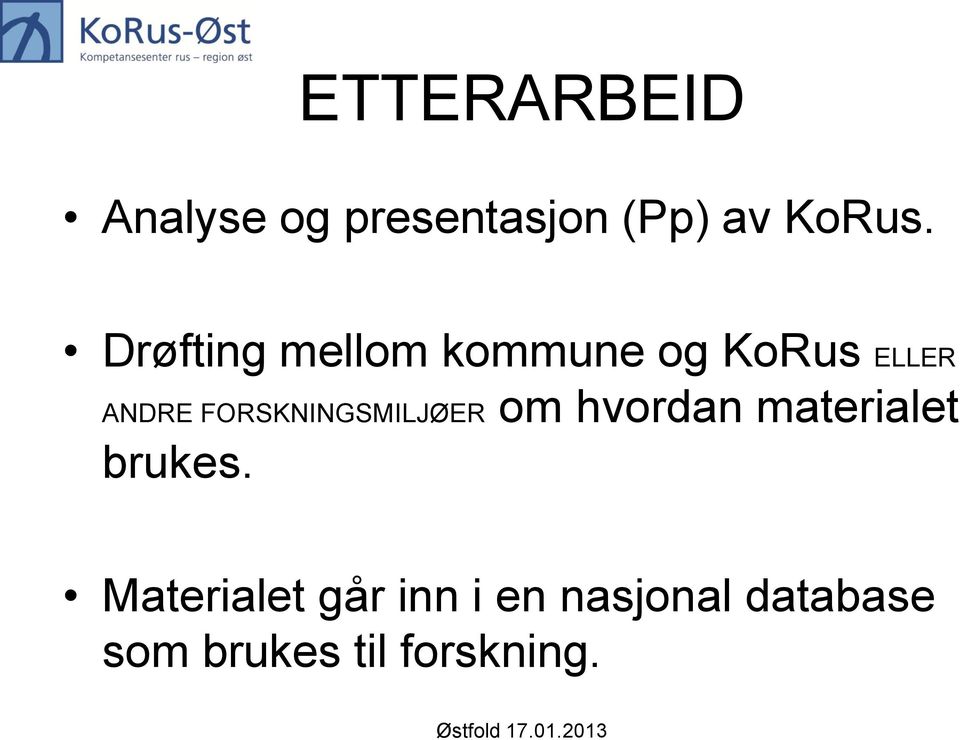 FORSKNINGSMILJØER om hvordan materialet brukes.