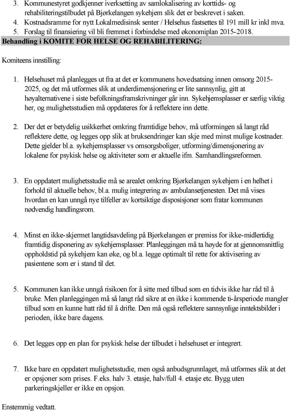 Behandling i KOMITE FOR HELSE OG REHABILITERING: Komiteens innstilling: 1.