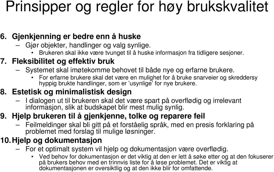 For erfarne brukere skal det være en mulighet for å bruke snarveier og skreddersy hyppig brukte handlinger, som er usynlige for nye brukere. 8.