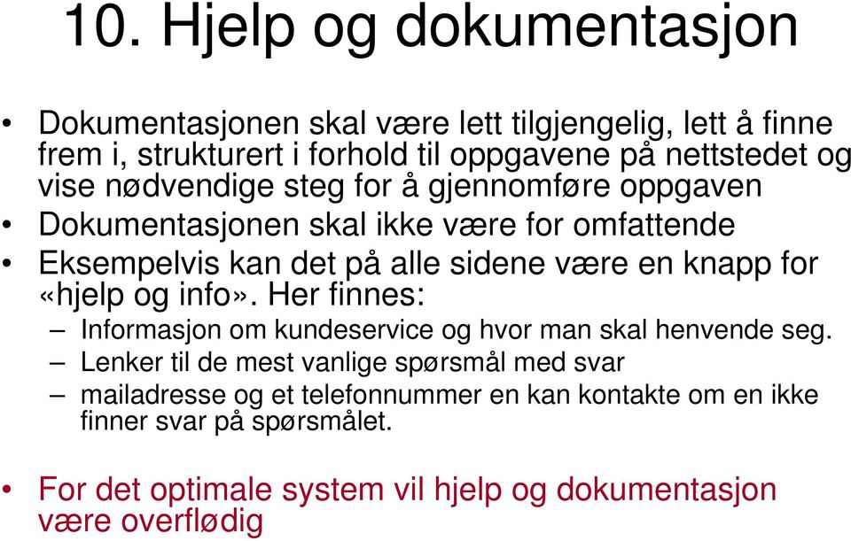 knapp for «hjelp og info». Her finnes: Informasjon om kundeservice og hvor man skal henvende seg.