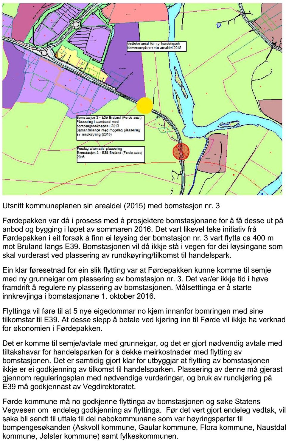 Bomstasjonen vil då ikkje stå i vegen for dei løysingane som skal vurderast ved plasser ing av rundkøyring/tilkomst til handelspark.