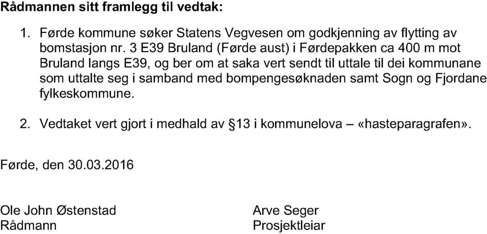 kommunane som uttalte seg i sa mband med bompengesøknaden samt Sogn og Fjordane fylkeskommune. 2.