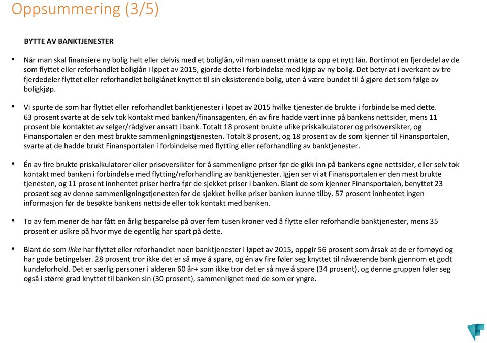 Det betyr at i overkant av tre fjerdedeler flyttet eller reforhandlet boliglånet knyttet til sin eksisterende bolig, uten å være bundet til å gjøre det som følge av boligkjøp.