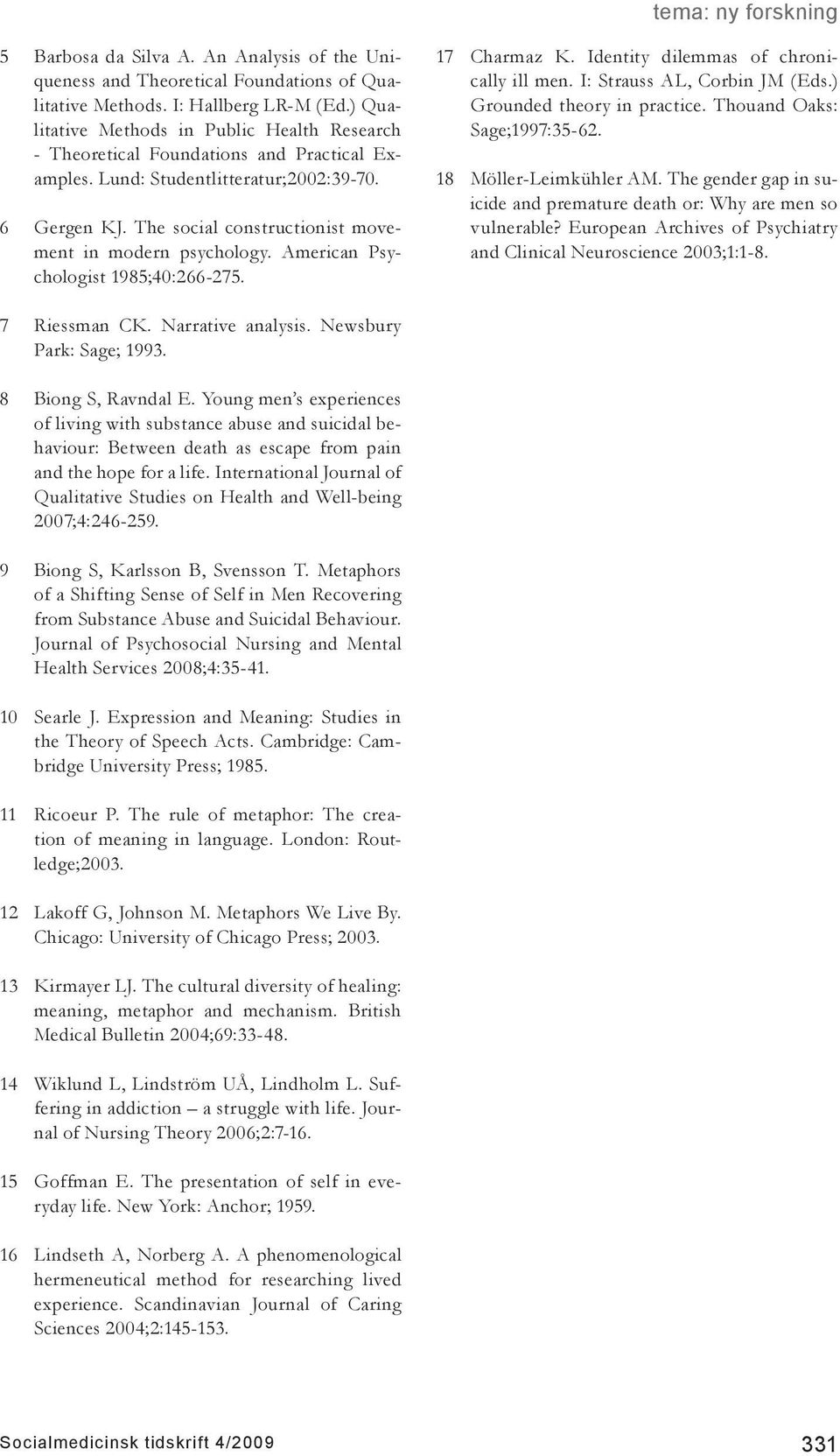 The social constructionist movement in modern psychology. American Psychologist 1985;40:266-275. 17 Charmaz K. Identity dilemmas of chronically ill men. I: Strauss AL, Corbin JM (Eds.