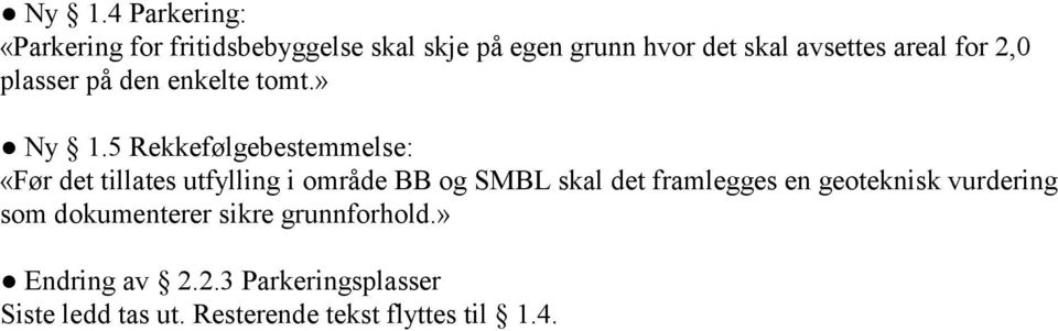 5 Rekkefølgebestemmelse: «Før det tillates utfylling i område BB og SMBL skal det framlegges en