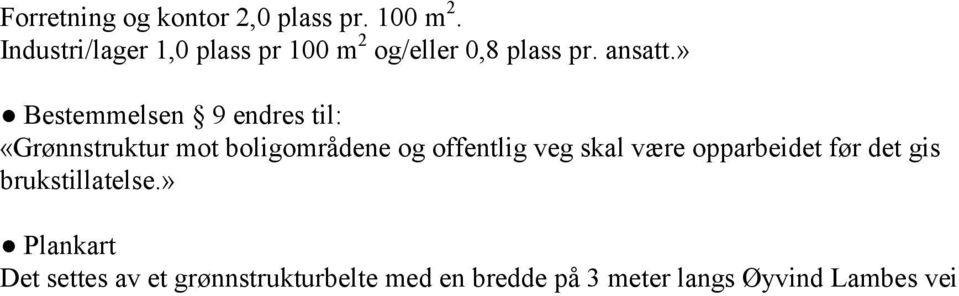 » Bestemmelsen 9 endres til: «Grønnstruktur mot boligområdene og offentlig veg skal