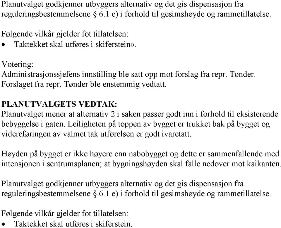 PLANUTALGETS EDTAK: Planutvalget mener at alternativ 2 i saken passer godt inn i forhold til eksisterende bebyggelse i gaten.