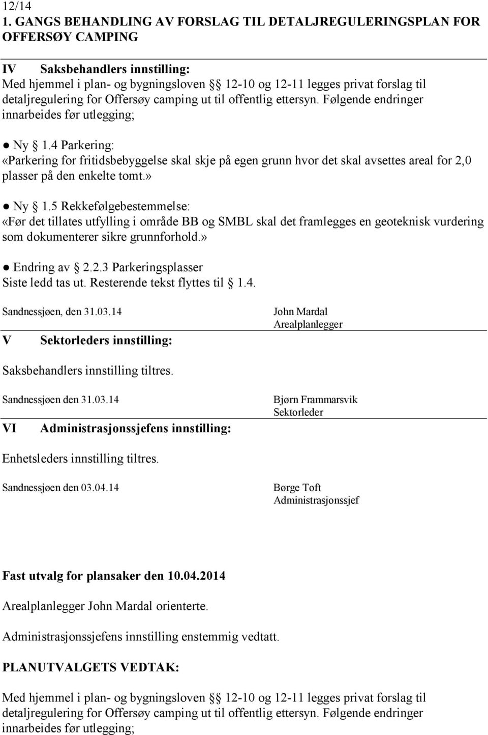 for Offersøy camping ut til offentlig ettersyn. Følgende endringer innarbeides før utlegging; Ny 1.