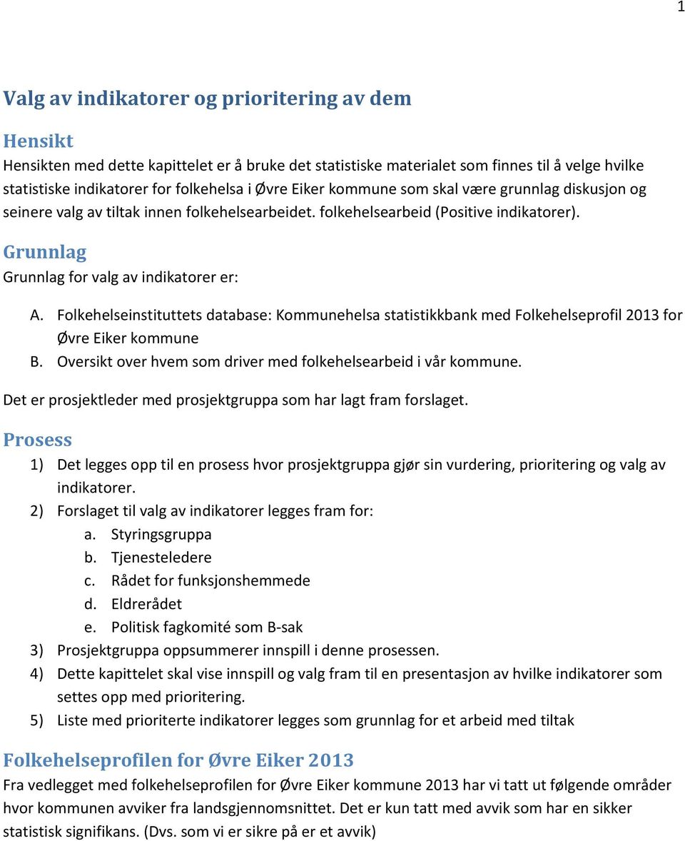 Folkehelseinstituttets database: Kommunehelsa statistikkbank med Folkehelseprofil 2013 for Øvre Eiker kommune B. Oversikt over hvem som driver med folkehelsearbeid i vår kommune.