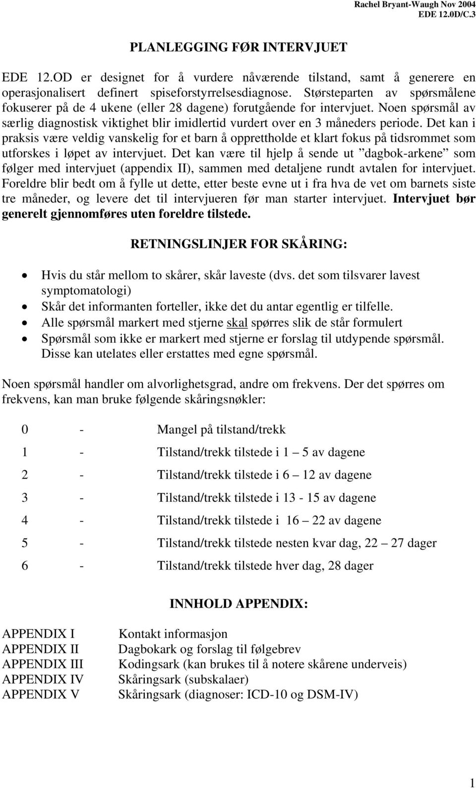 Det kan i praksis være veldig vanskelig for et barn å opprettholde et klart fokus på tidsrommet som utforskes i løpet av intervjuet.