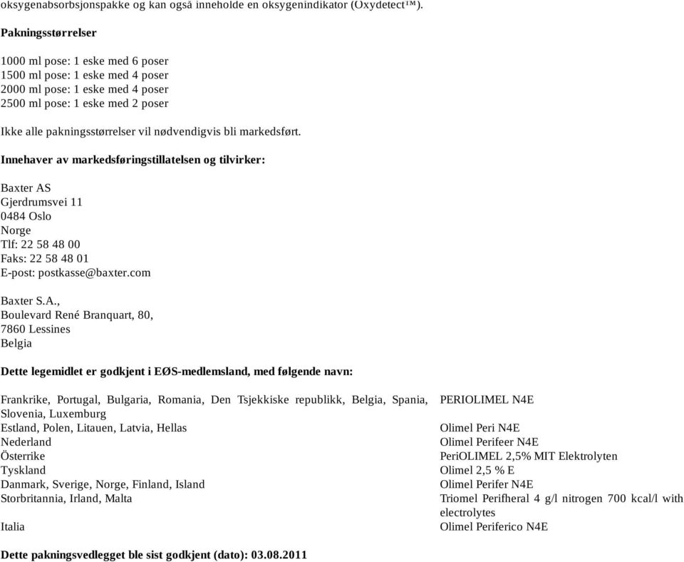 bli markedsført. Innehaver av markedsføringstillatelsen og tilvirker: Baxter AS