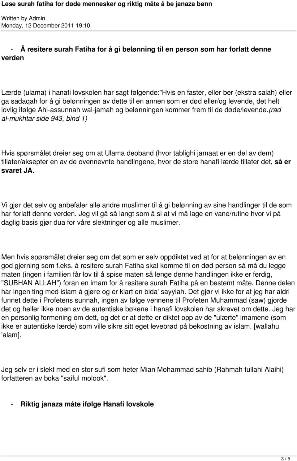 (rad al-mukhtar side 943, bind 1) Hvis spørsmålet dreier seg om at Ulama deoband (hvor tablighi jamaat er en del av dem) tillater/aksepter en av de ovennevnte handlingene, hvor de store hanafi lærde