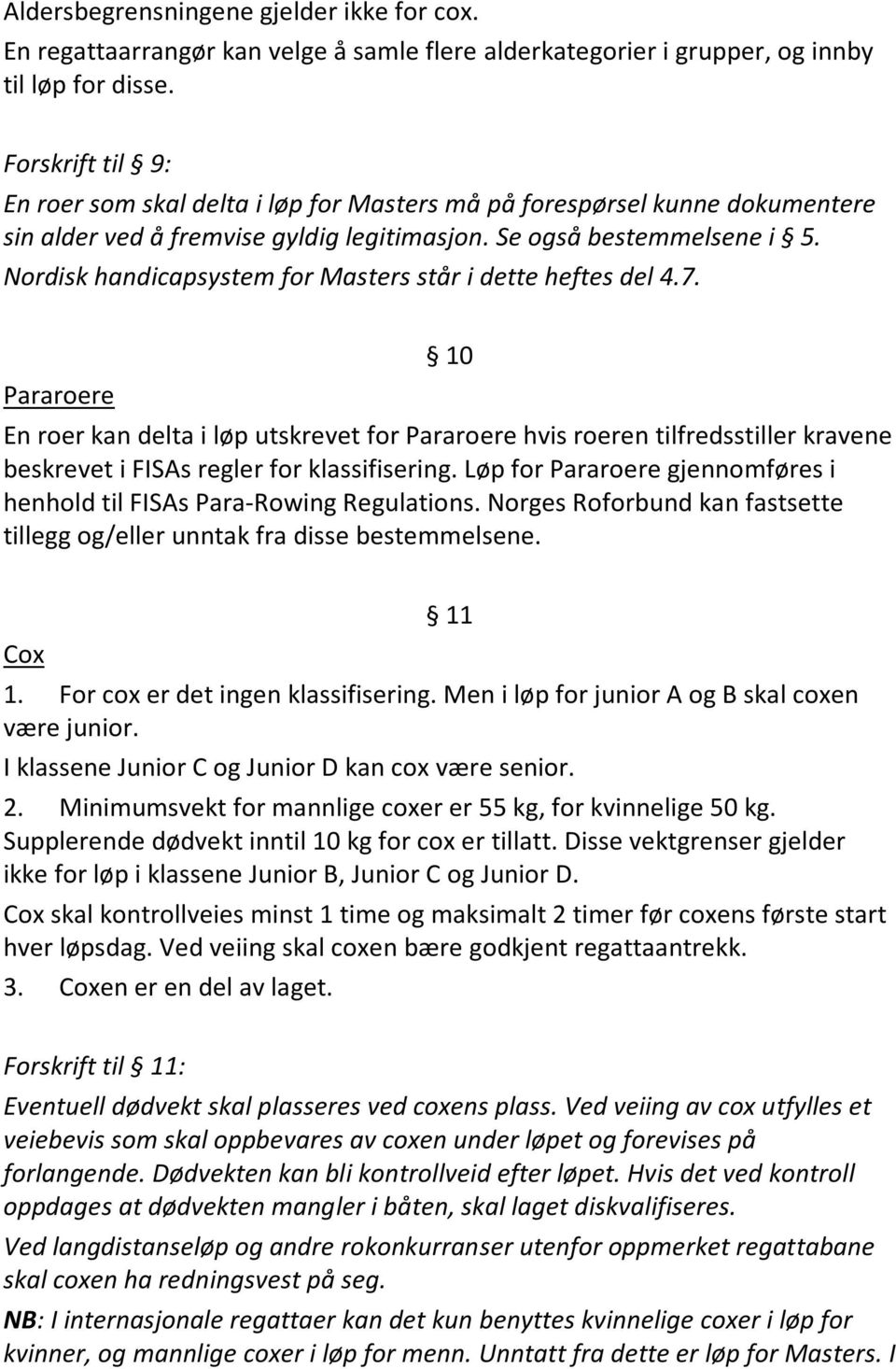 Nordisk handicapsystem for Masters står i dette heftes del 4.7.