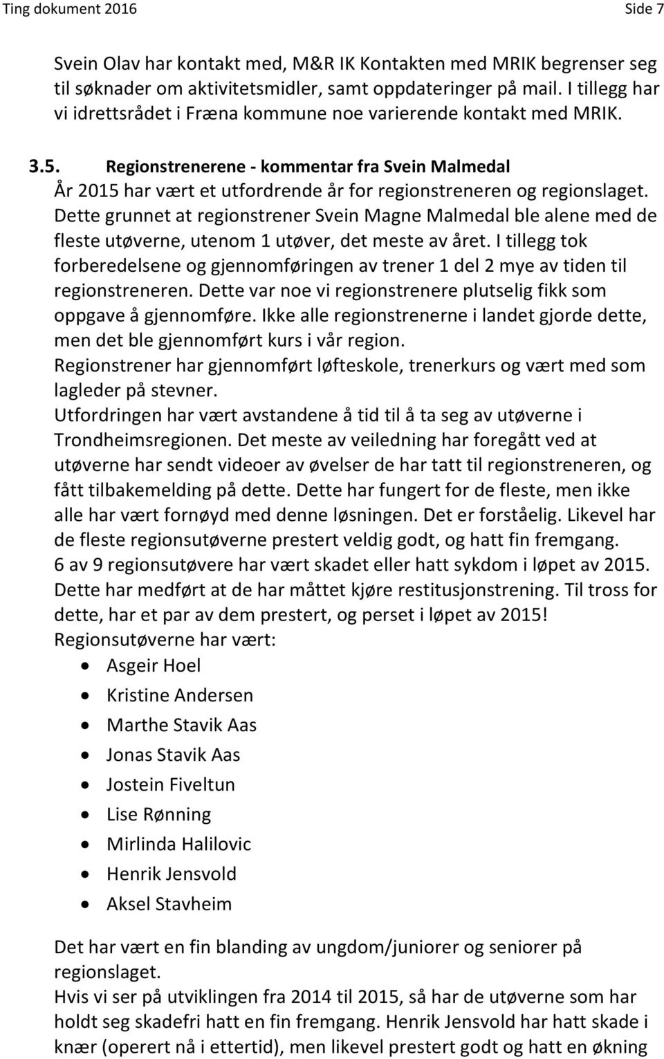 Regionstrenerene - kommentar fra Svein Malmedal År 2015 har vært et utfordrende år for regionstreneren og regionslaget.