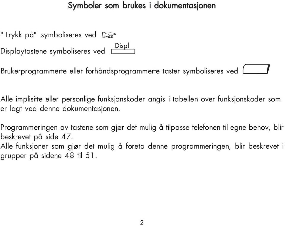 som er lagt ved denne dokumentasjonen.