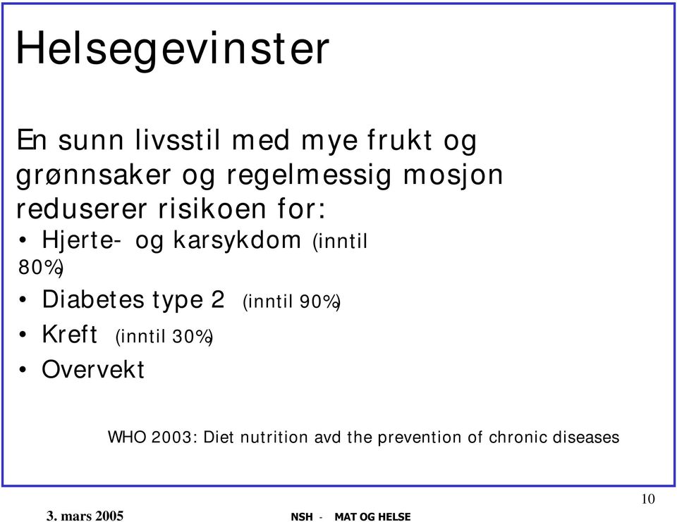 (inntil 80%) Diabetes type 2 (inntil 90%) Kreft (inntil 30%)