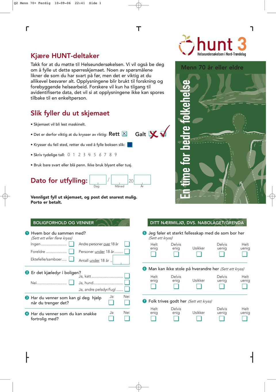 Forskere vil kun ha tilgang til avidentifiserte data, det vil si at opplysningene ikke kan spores tilbake til en enkeltperson. Slik fyller du ut skjemaet Skjemaet vil bli lest maskinelt.