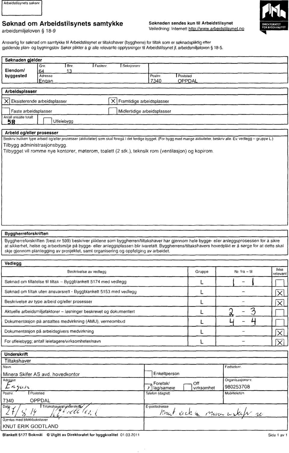 gi alle relevante opplysninger til Arbeidstilsynet jf. arbeidsmiljoloven 18-5. Søknaden gjelder Eiendom/ byggested Gnr. 64 Adresse Enean I Bnr. 13 i Festenr. I Seksjonsor Postnr.