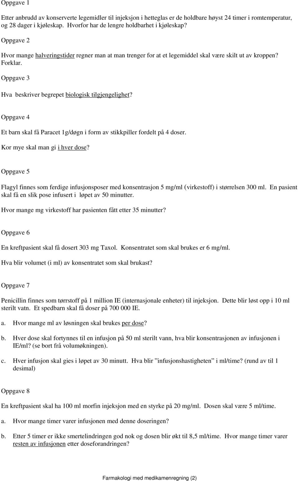 Oppgave 4 Et barn skal få Paracet 1g/døgn i form av stikkpiller fordelt på 4 doser. Kor mye skal man gi i hver dose?