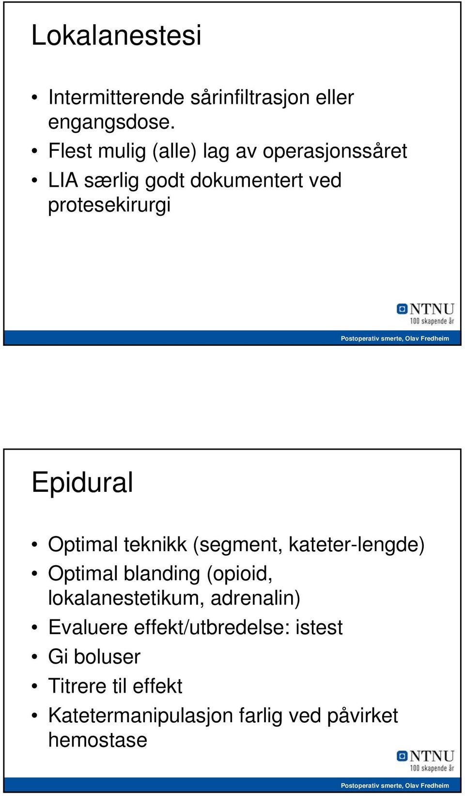 Epidural Optimal teknikk (segment, kateter-lengde) Optimal blanding (opioid,