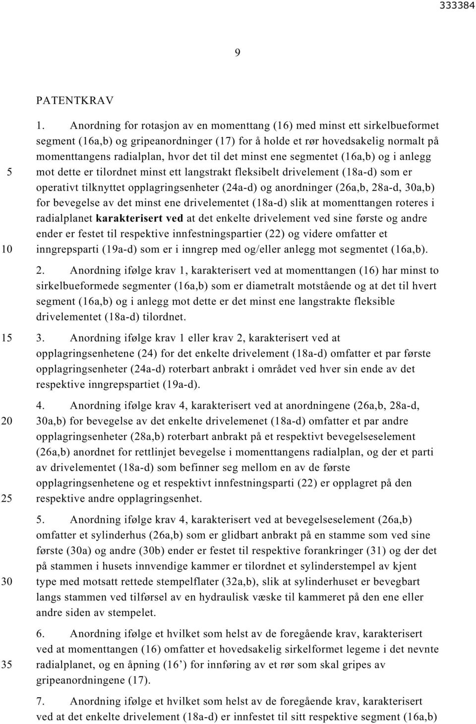 det minst ene segmentet (16a,b) og i anlegg mot dette er tilordnet minst ett langstrakt fleksibelt drivelement (18a-d) som er operativt tilknyttet opplagringsenheter (24a-d) og anordninger (26a,b,