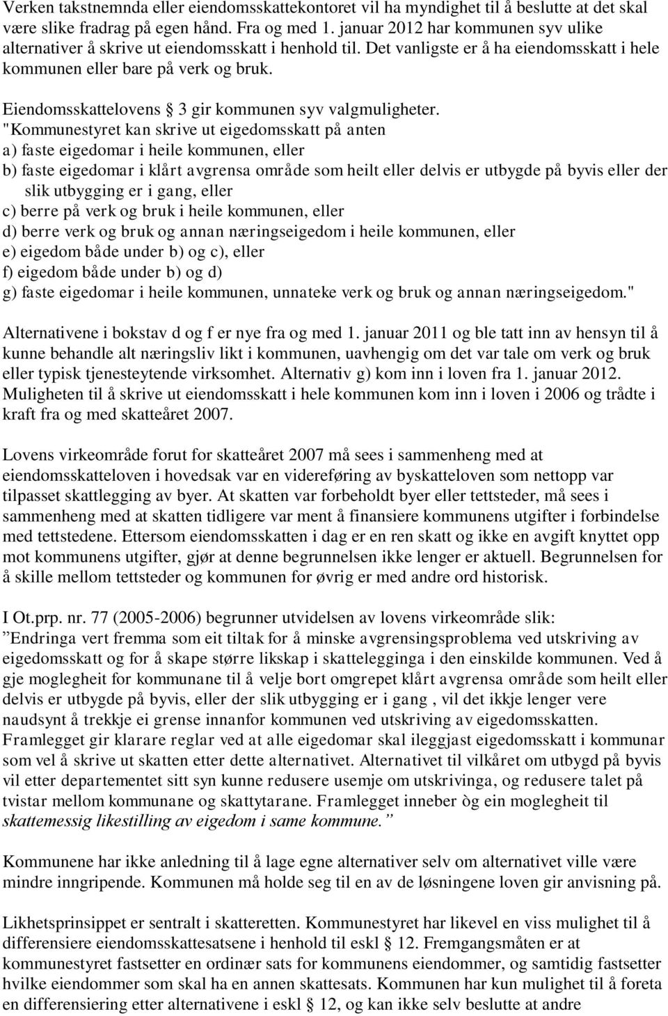 Eiendomsskattelovens 3 gir kommunen syv valgmuligheter.