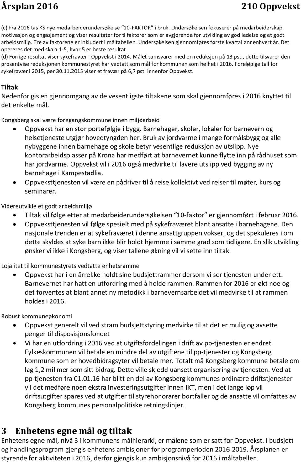 Tre av faktorene er inkludert i måltabellen. Undersøkelsen gjennomføres første kvartal annenhvert år. Det opereres det med skala 1-5, hvor 5 er beste resultat.