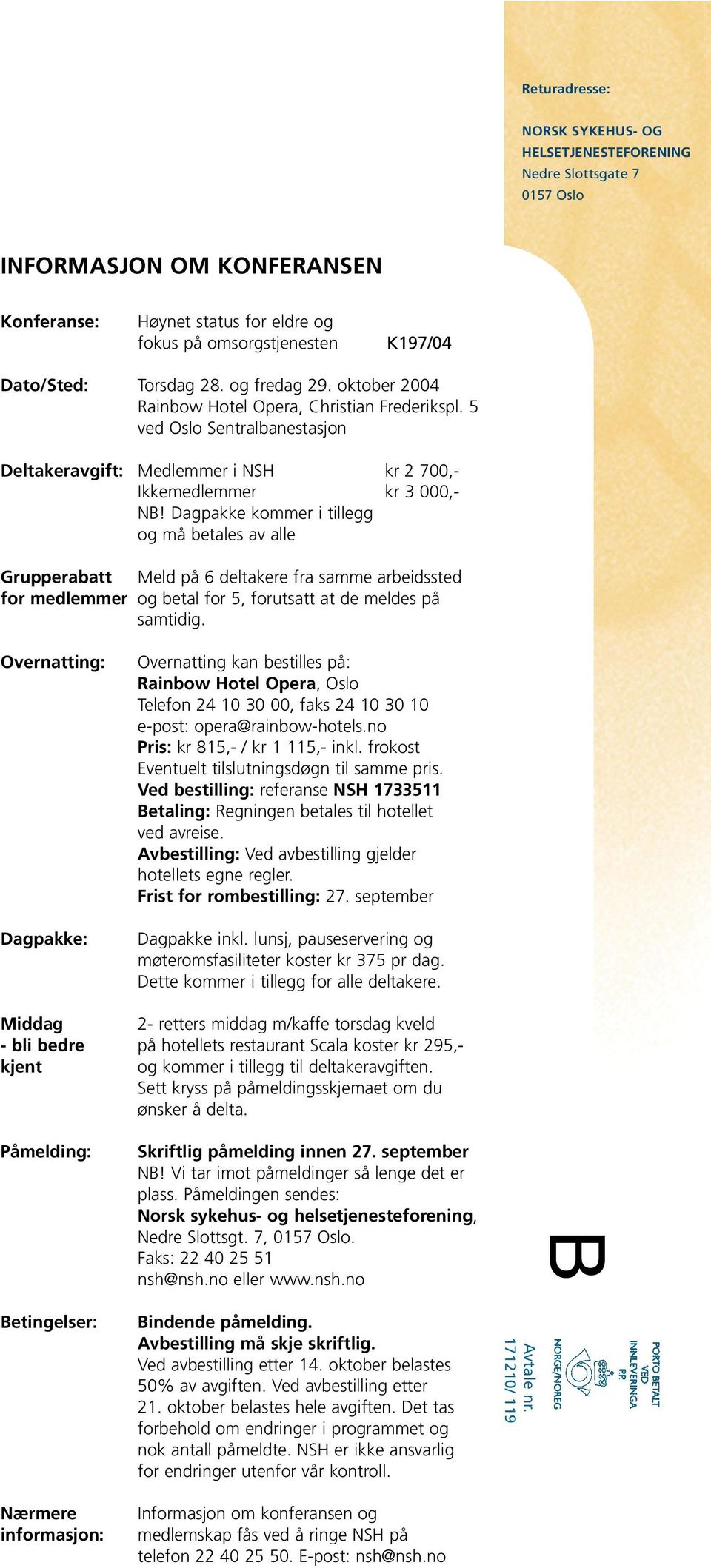 Dagpakke kommer i tillegg og må betales av alle Grupperabatt Meld på 6 deltakere fra samme arbeidssted for medlemmer og betal for 5, forutsatt at de meldes på samtidig.