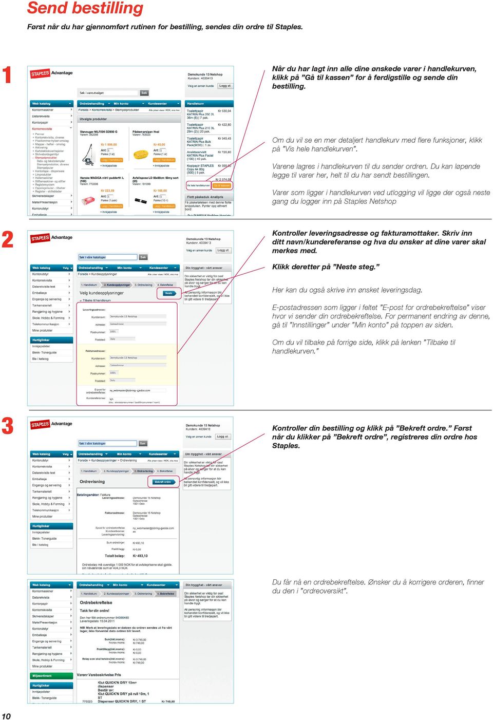 Om du vil se en mer detaljert handlekurv med flere funksjoner, klikk på Vis hele handlekurven. Varene lagres i handlekurven til du sender ordren.