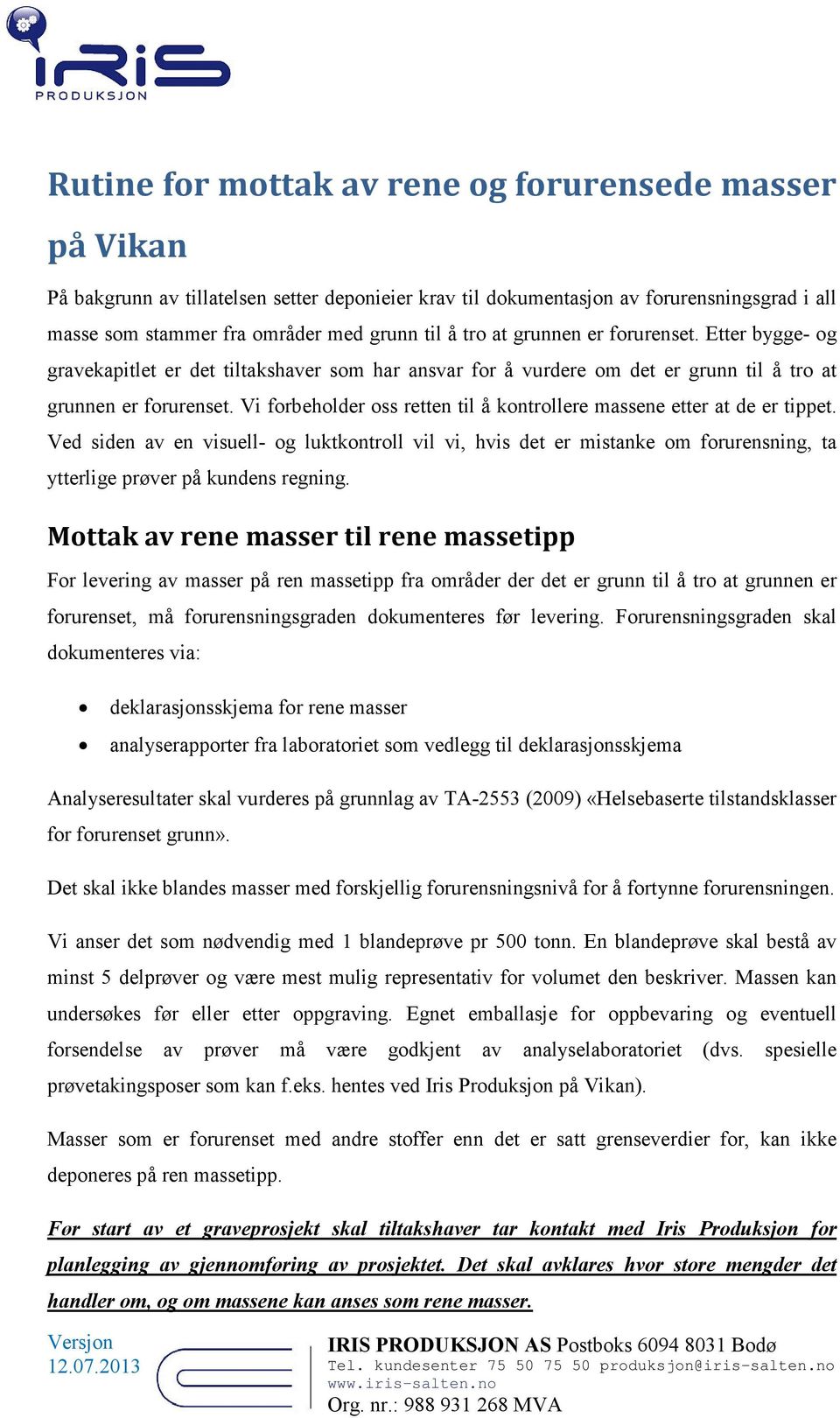 Vi forbeholder oss retten til å kontrollere massene etter at de er tippet.