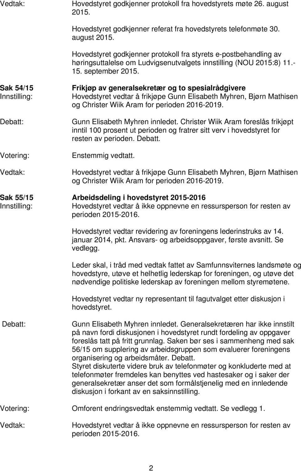 Hovedstyret godkjenner protokoll fra styrets e-postbehandling av høringsuttalelse om Ludvigsenutvalgets innstilling (NOU 2015:8) 11.- 15. september 2015.