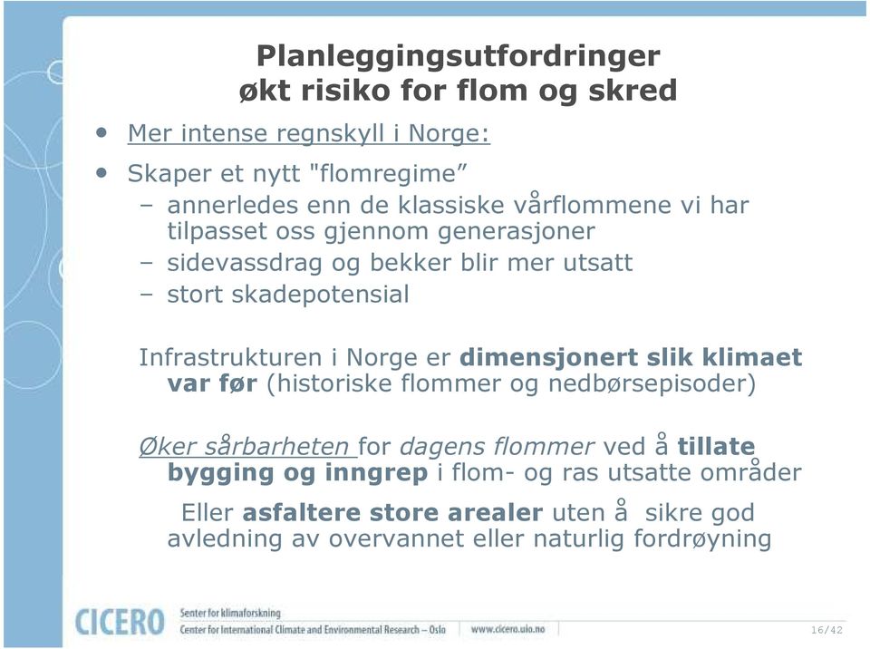 er dimensjonert slik klimaet var før (historiske flommer og nedbørsepisoder) Øker sårbarheten for dagens flommer ved å tillate bygging og