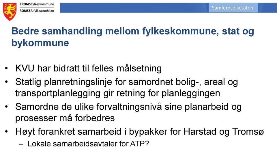 retning for planleggingen Samordne de ulike forvaltningsnivå sine planarbeid og prosesser må