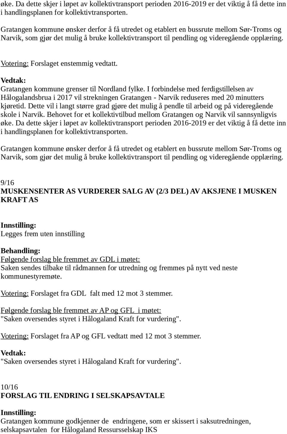 Votering: Forslaget enstemmig vedtatt. Gratangen kommune grenser til Nordland fylke.